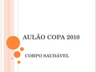 AULÃO COPA 2010 CORPO SAUDÁVEL 