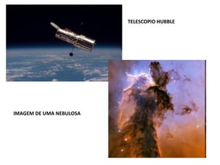 TELESCOPIO HUBBLE

IMAGEM DE UMA NEBULOSA

 