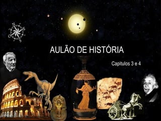 AULÃO DE HISTÓRIA
              Capitulos 3 e 4
 