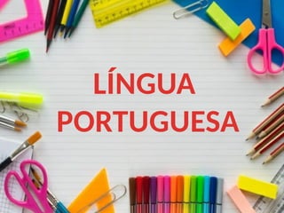 LÍNGUA
PORTUGUESA
 
