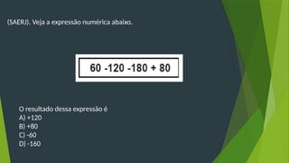 (SAERJ). Veja a expressão numérica abaixo.
O resultado dessa expressão é
A) +120
B) +80
C) -60
D) -160
 