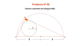 Calcule o perímetro do triângulo ABC.
Problema Nº 08
2
5 5
A
B
C
 