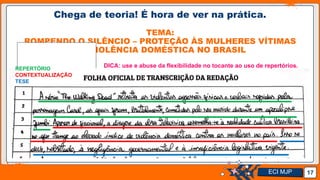 Jens Martensson
Chega de teoria! É hora de ver na prática.
TEMA:
ROMPENDO O SILÊNCIO – PROTEÇÃO ÀS MULHERES VÍTIMAS
DA VIOLÊNCIA DOMÉSTICA NO BRASIL
17
REPERTÓRIO
CONTEXTUALIZAÇÃO
TESE
DICA: use e abuse da flexibilidade no tocante ao uso de repertórios.
ECI MJP
 