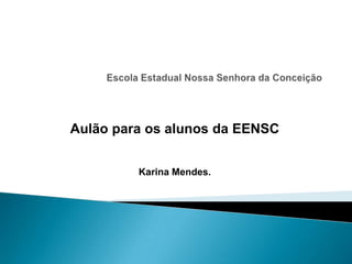 Aulão para os alunos da EENSC
Karina Mendes.

 