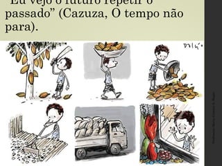 “Eu vejo o futuro repetir o
passado” (Cazuza, O tempo não
para).
Professora:MariaCristinaA.Biagio
 