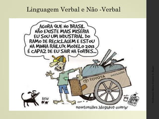 Professora:MariaCristinaA.Biagio
Linguagem Verbal e Não -Verbal
 