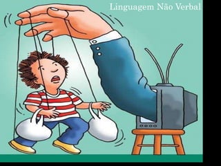 Professora: Maria Cristina A. Biagio
Linguagem Não Verbal
 