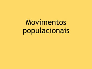 Movimentos
populacionais
 