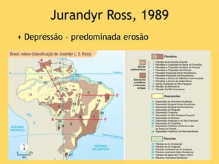 Jurandyr Ross, 1989
+ Depressão – predominada erosão
 