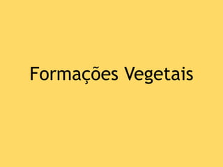 Formações Vegetais
 