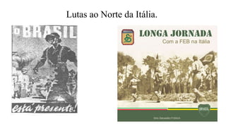 Lutas ao Norte da Itália.
 