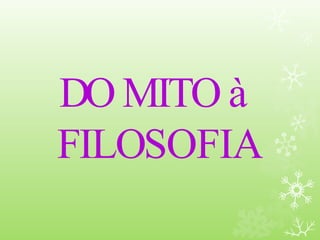 DO MITO à
FILOSOFIA
 