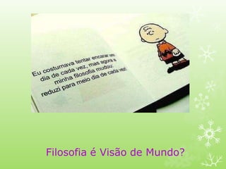 Filosofia é Visão de Mundo?
 