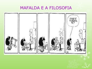 MAFALDA E A FILOSOFIA
 