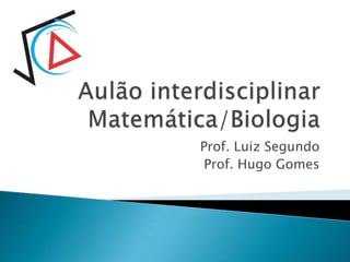 Prof. Luiz Segundo
 Prof. Hugo Gomes
 