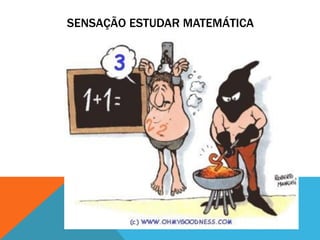 SENSAÇÃO ESTUDAR MATEMÁTICA
 