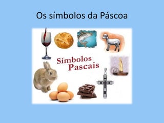 Os símbolos da Páscoa
 