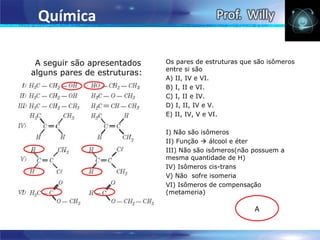 Química

 A seguir são apresentados    Os pares de estruturas que são isômeros 
                              entre si são
alguns pares de estruturas:
                              A) II, IV e VI.          
                              B) I, II e VI.                
                              C) I, II e IV.                
                              D) I, II, IV e V.
                              E) II, IV, V e VI.

                              I) Não são isômeros
                              II) Função  álcool e éter
                              III) Não são isômeros(não possuem a 
                              mesma quantidade de H)
                              IV) Isômeros cis-trans
                              V) Não  sofre isomeria
                              VI) Isômeros de compensação 
                              (metameria)

                                                         A
 