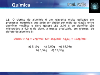 Química

11. O cloreto de alumínio é um reagente muito utilizado em
processos industriais que pode ser obtido por meio da reação entre
alumínio metálico e cloro gasoso .Se 2,70 g de alumínio são
misturados a 4,0 g de cloro, a massa produzida, em gramas, de
cloreto de alumínio é:

     Dados  Ag = 27g/mol Cl= 35g/mol Ag2Cl3 = 132g/mol


                a) 5,10g    c) 9,80g    e) 15,04g
                      b) 5,52g    d) 13,35g
 
