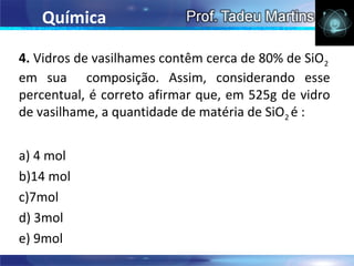 Química

4. Vidros de vasilhames contêm cerca de 80% de SiO2
em sua composição. Assim, considerando esse
percentual, é correto afirmar que, em 525g de vidro
de vasilhame, a quantidade de matéria de SiO2 é :


a) 4 mol
b)14 mol
c)7mol
d) 3mol
e) 9mol
 