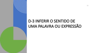 D-3 INFERIR O SENTIDO DE
UMA PALAVRA OU EXPRESSÃO
14
 