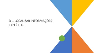 D-1 LOCALIZAR INFORMAÇÕES
EXPLÍCITAS
2
 