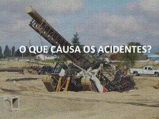 O QUE CAUSA OS ACIDENTES? 