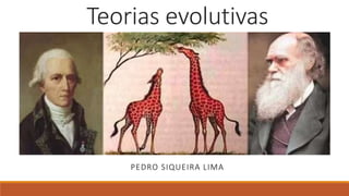 Teorias evolutivas
PEDRO SIQUEIRA LIMA
 