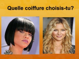 Quelle coiffure choisis-tu?
 