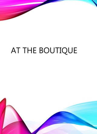 AT THE BOUTIQUE
 