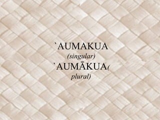 `AUMAKUA
  (singular)
`AUMĀKUA(
   plural)
 