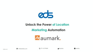 Unlock the Power of Location
Marketing Automation
edsfze.com
+971-4-5193444info@edsfze.com /edsfze@edsfze
 