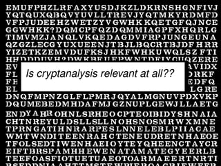 Is cryptanalysis relevant at all??




                                     15 / 54
 