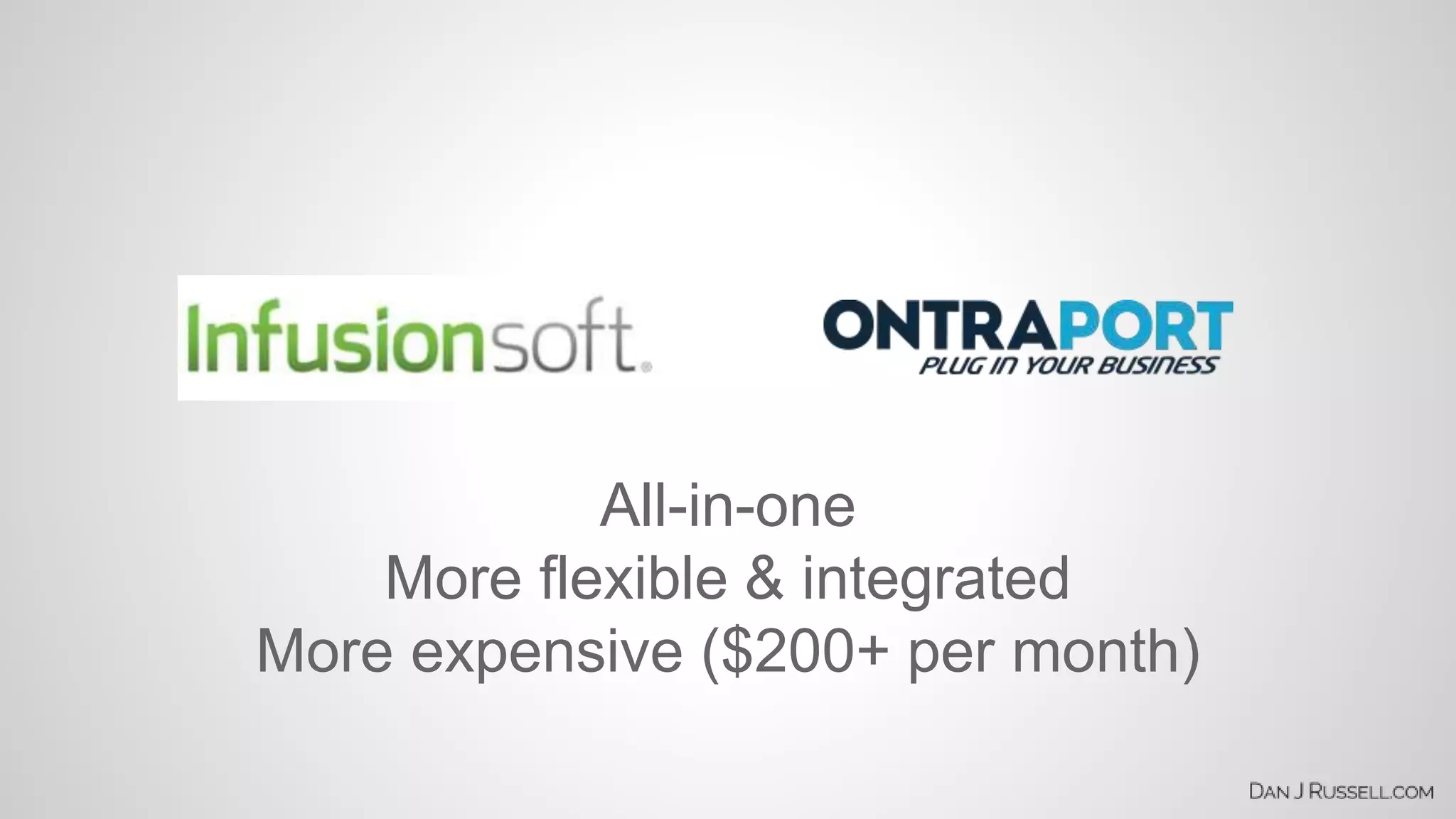 All-in-one 
More flexible & integrated 
More expensive ($200+ per month) 
 