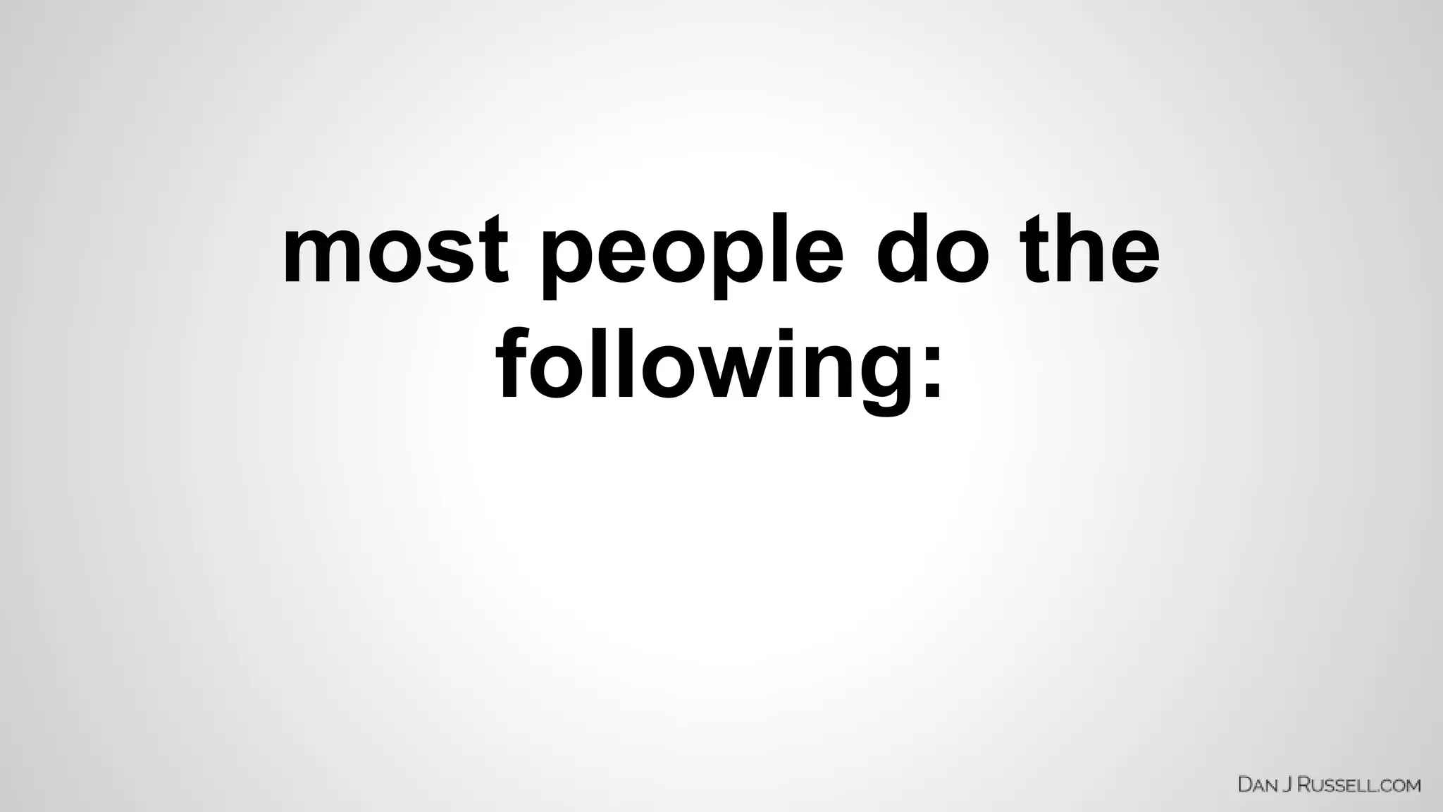 most people do the 
following: 
 