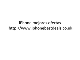 iPhone mejores ofertas
http://www.iphonebestdeals.co.uk
 
