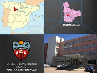 COLEGIO CONCERTADO
BILINGÜE
“DIVINA PROVIDENCIA”
TORDESILLAS
VALLADOLI
D
 