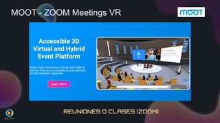REUNIONES O CLASES (ZOOM)
MOOT - ZOOM Meetings VR
 