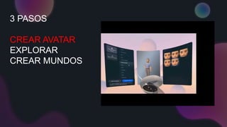 3 PASOS
CREAR AVATAR
EXPLORAR
CREAR MUNDOS
 