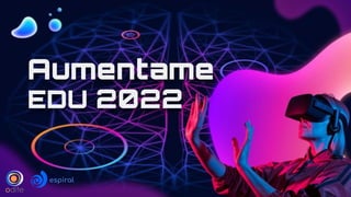 Aumentame
EDU 2022
espiral
 