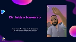 Dr. Isidro Navarro
Escuela de Arquitectura de Barcelona
Universidad Politécnica de Cataluña
 