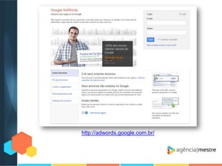 http://adwords.google.com.br/

 