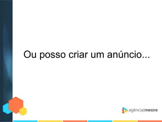 Ou posso criar um anúncio...

 