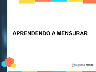 APRENDENDO A MENSURAR

 