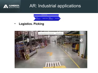 AR: Industrial applications
• Logistics. Picking
 