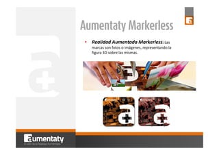 Aumentaty Markerless
•

Realidad Aumentada Markerless: Las 
marcas son fotos o imágenes, representando la 
figura 3D sobre...