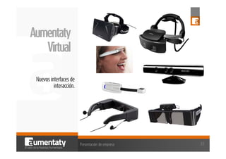Aumentaty
Virtual
Nuevos interfaces de
interacción.

Presentación de empresa

33

 