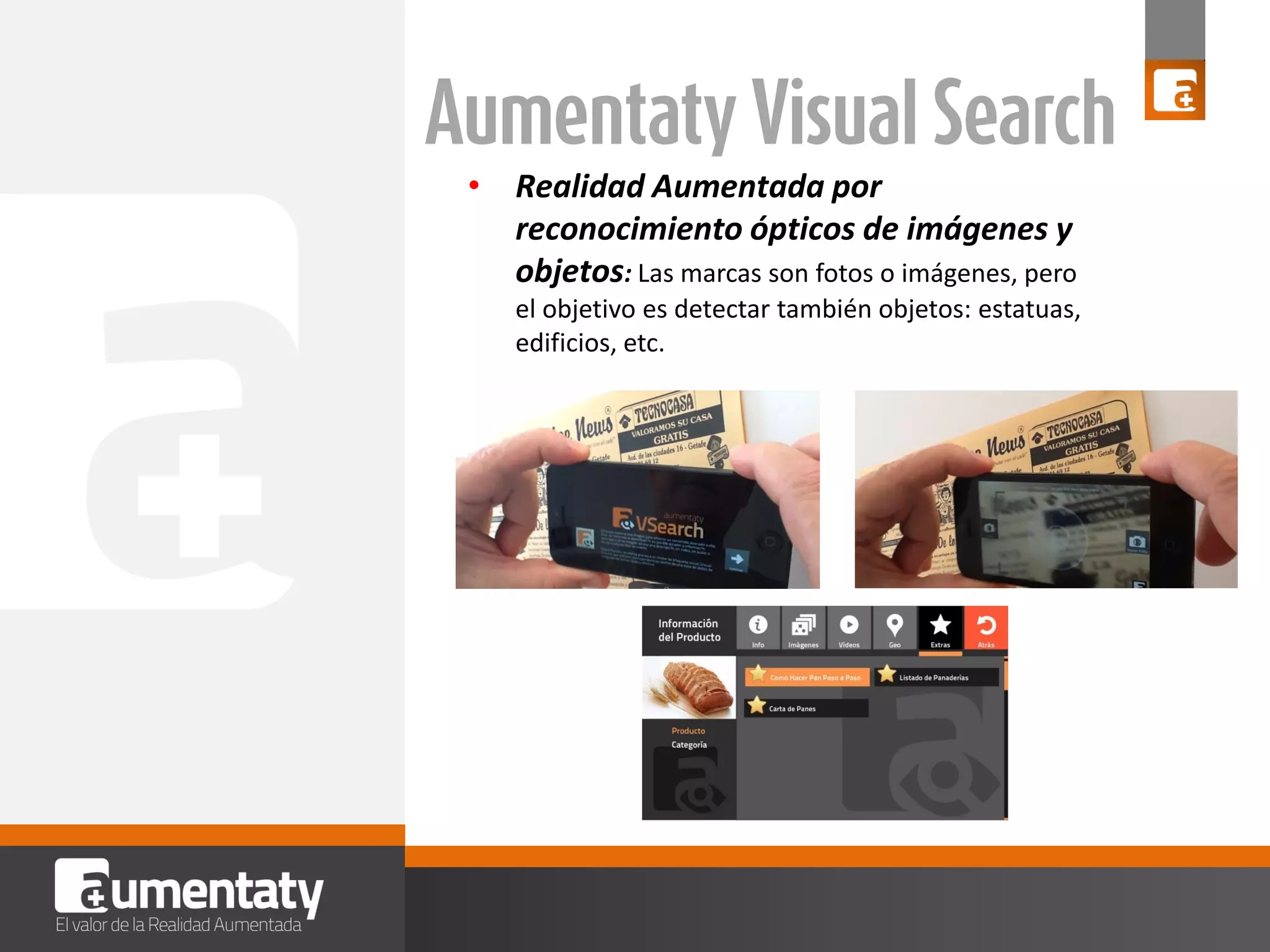 • Realidad Aumentada por
reconocimiento ópticos de imágenes y
objetos: Las marcas son fotos o imágenes, pero
el objetivo es detectar también objetos: estatuas,
edificios, etc.

 