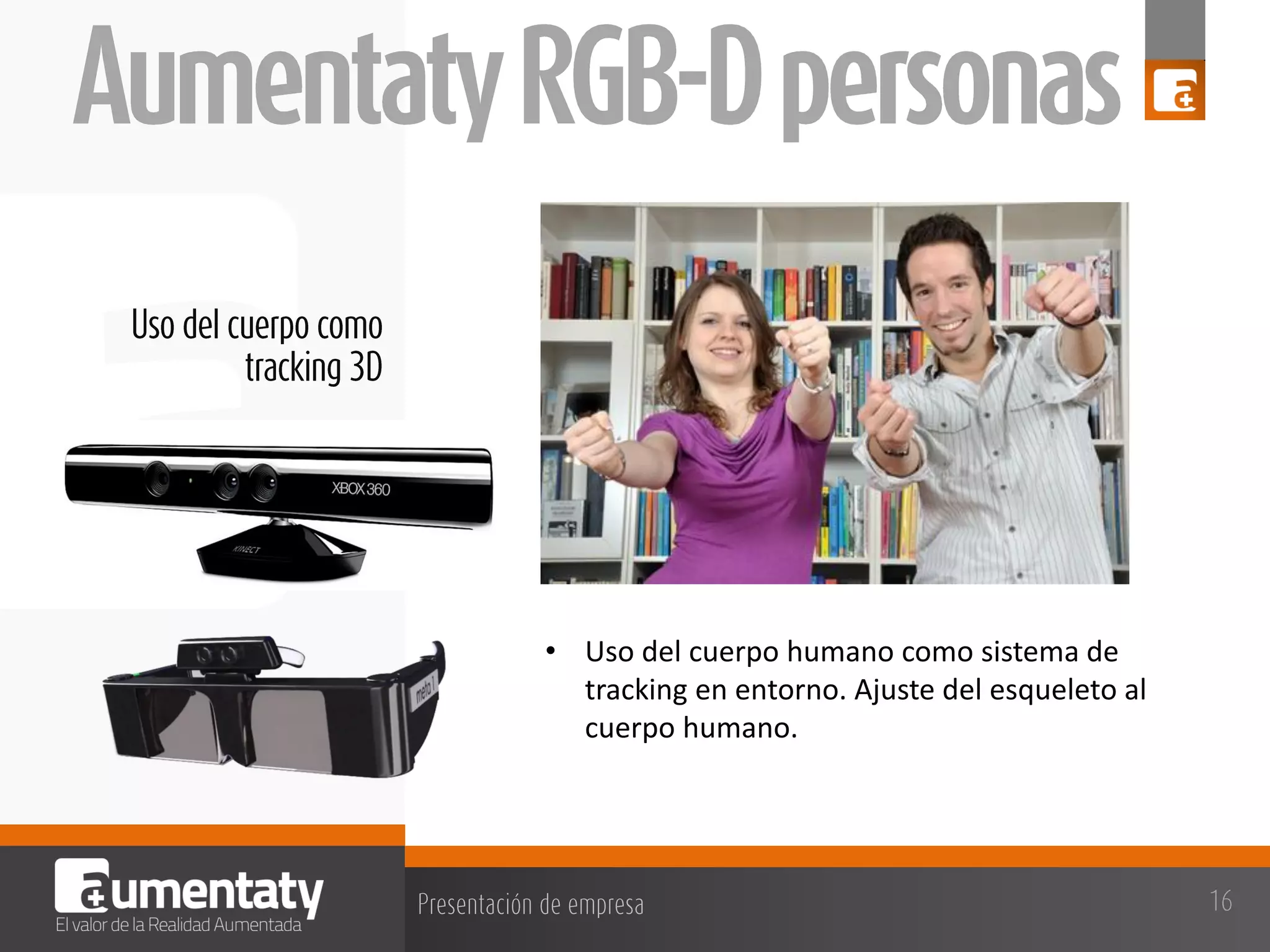 • Uso del cuerpo humano como sistema de
tracking en entorno. Ajuste del esqueleto al
cuerpo humano.

 