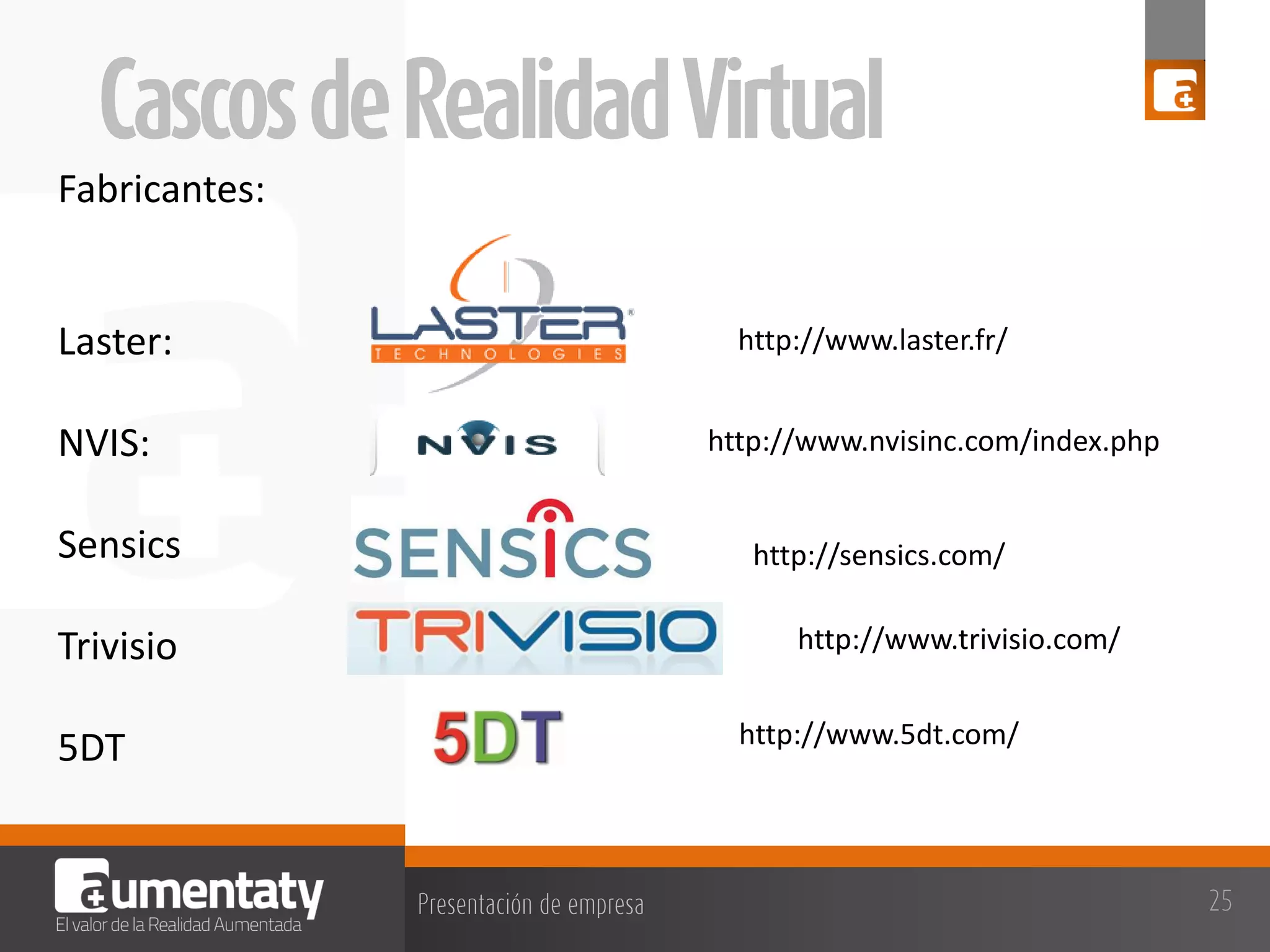 Fabricantes:

Laster:

NVIS:
Sensics
Trivisio
5DT

http://www.laster.fr/
http://www.nvisinc.com/index.php

http://sensics.com/
http://www.trivisio.com/
http://www.5dt.com/

 